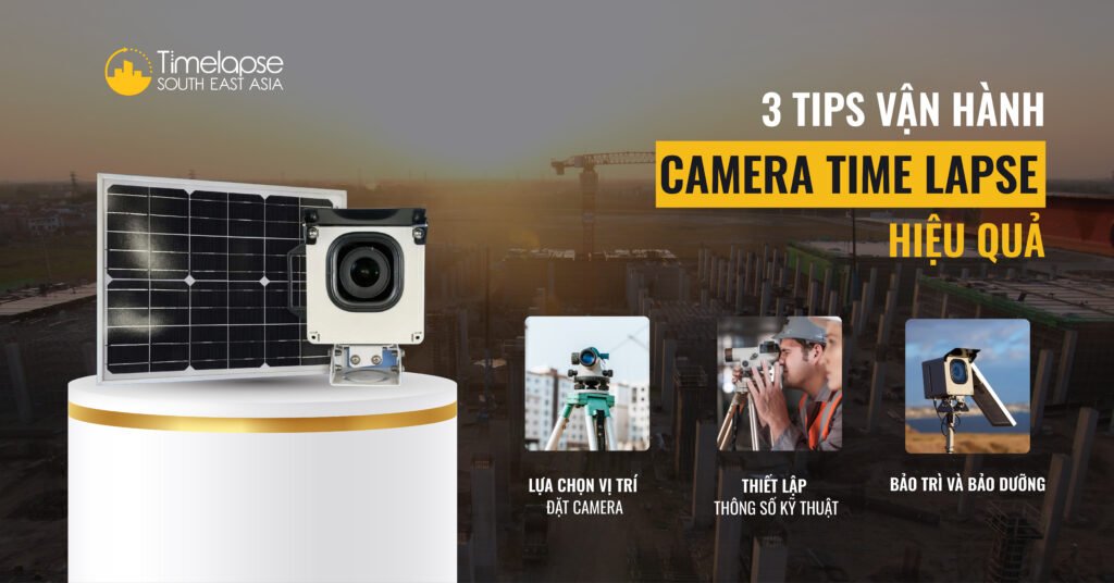 1 tips sử dụng camera time lapse cho công trình