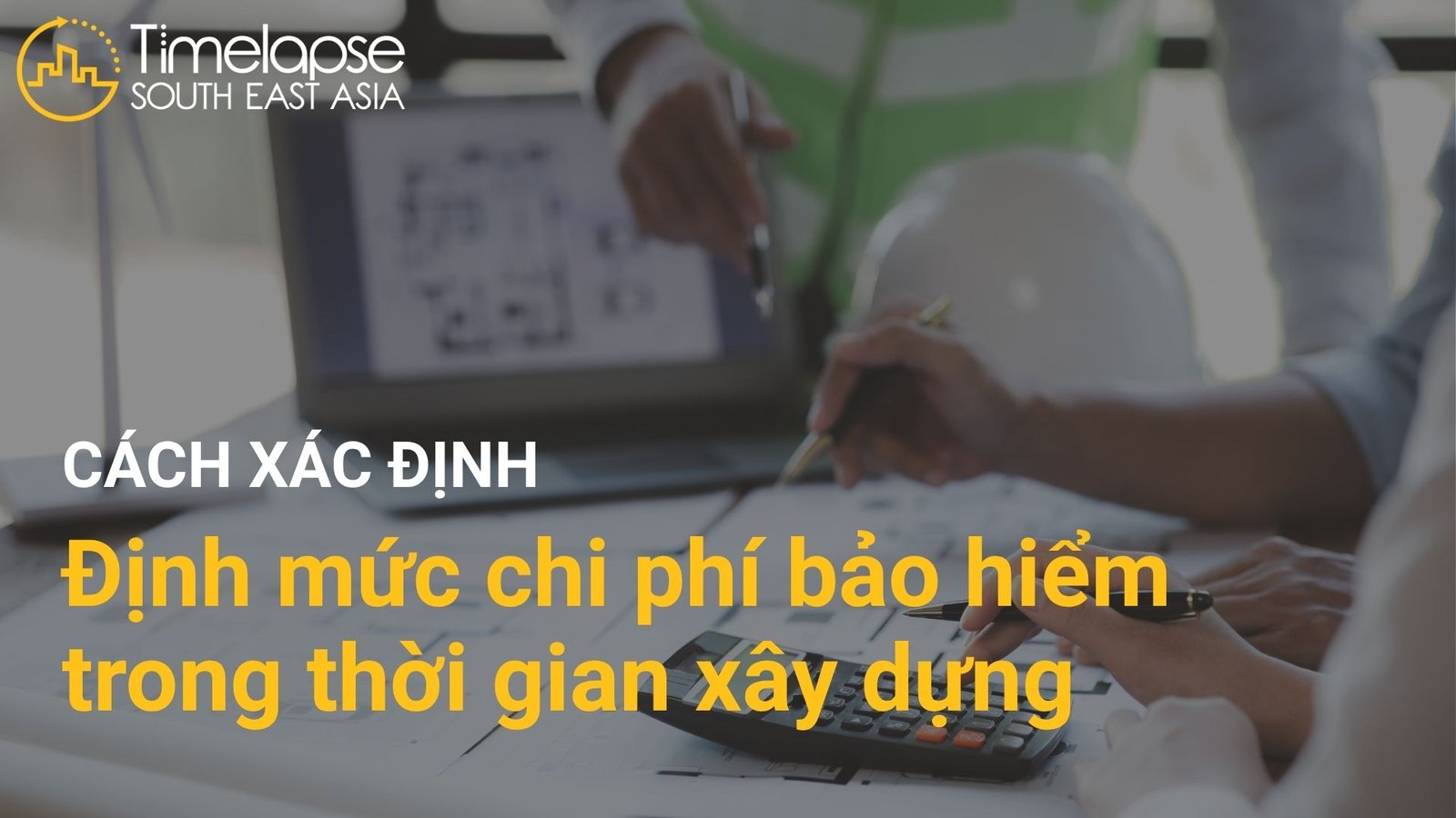 Định mức chi phí bảo hiểm trong thời gian xây dựng