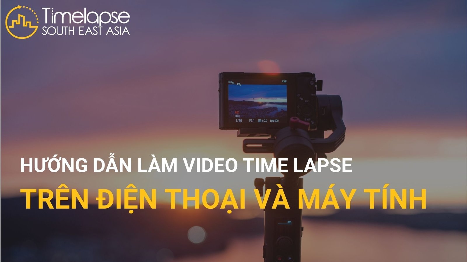 hướng dẫn làm video time lapse trên điện thoại và máy tính