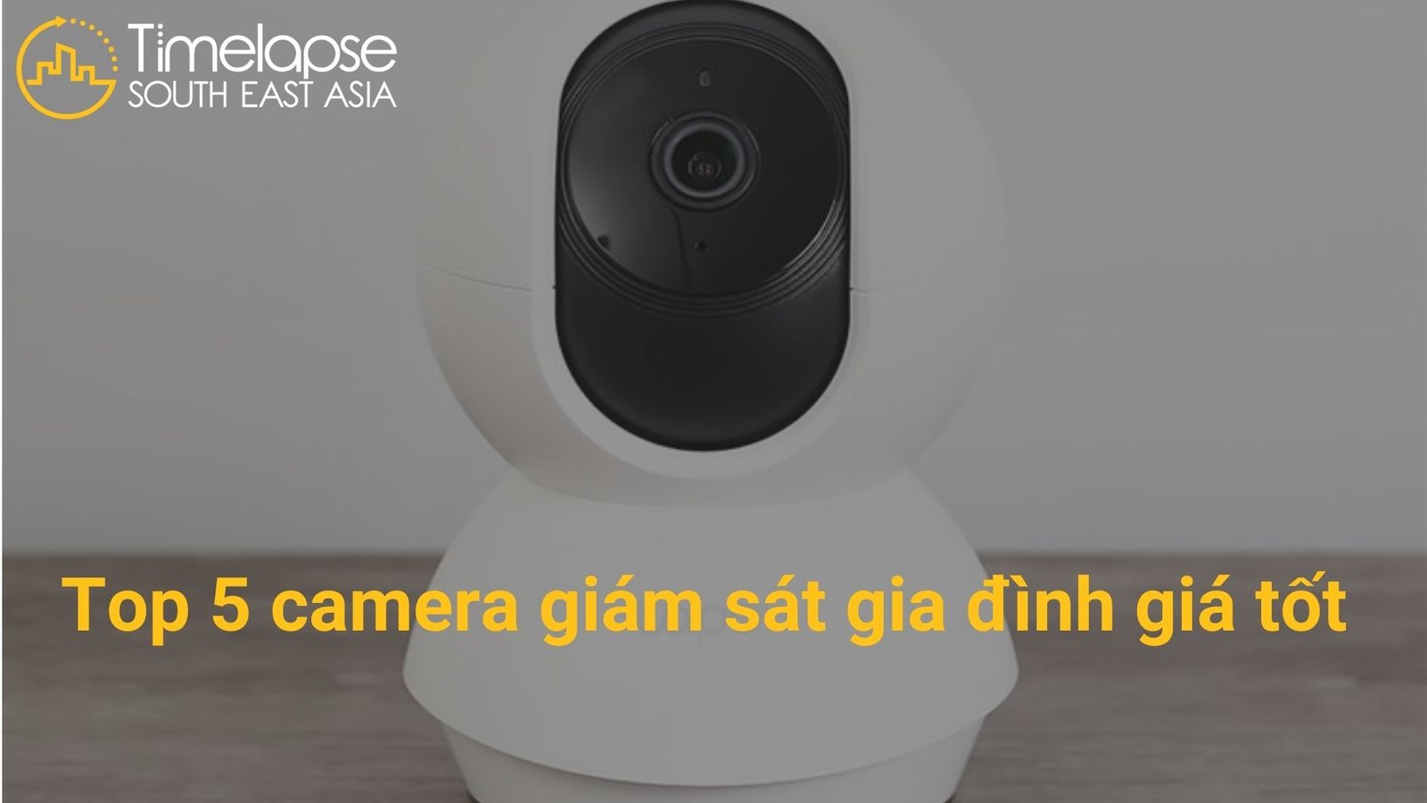 Top 5 camera giám sát gia đình giá tốt