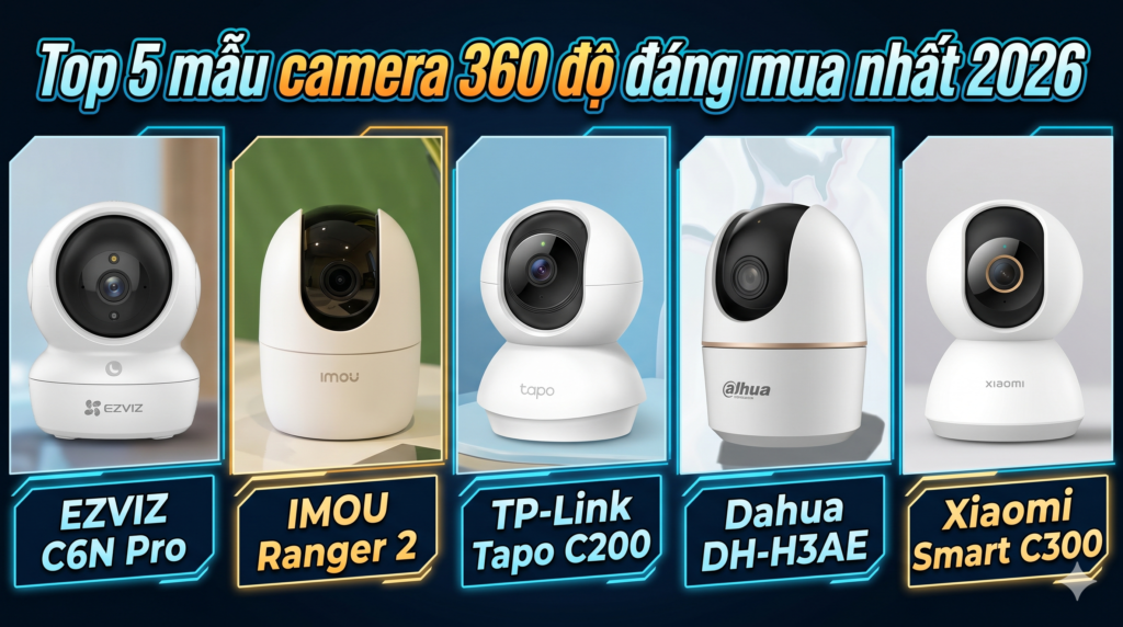 Top camera giám sát gia đình 360 độ năm 2026