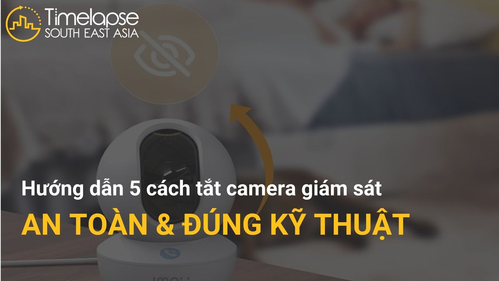 cách tắt camera giám sát an toàn & đúng kỹ thuật