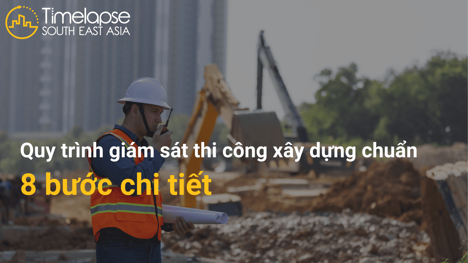 quy trình giám sát thi công xây dựng - 8 bước chuẩn