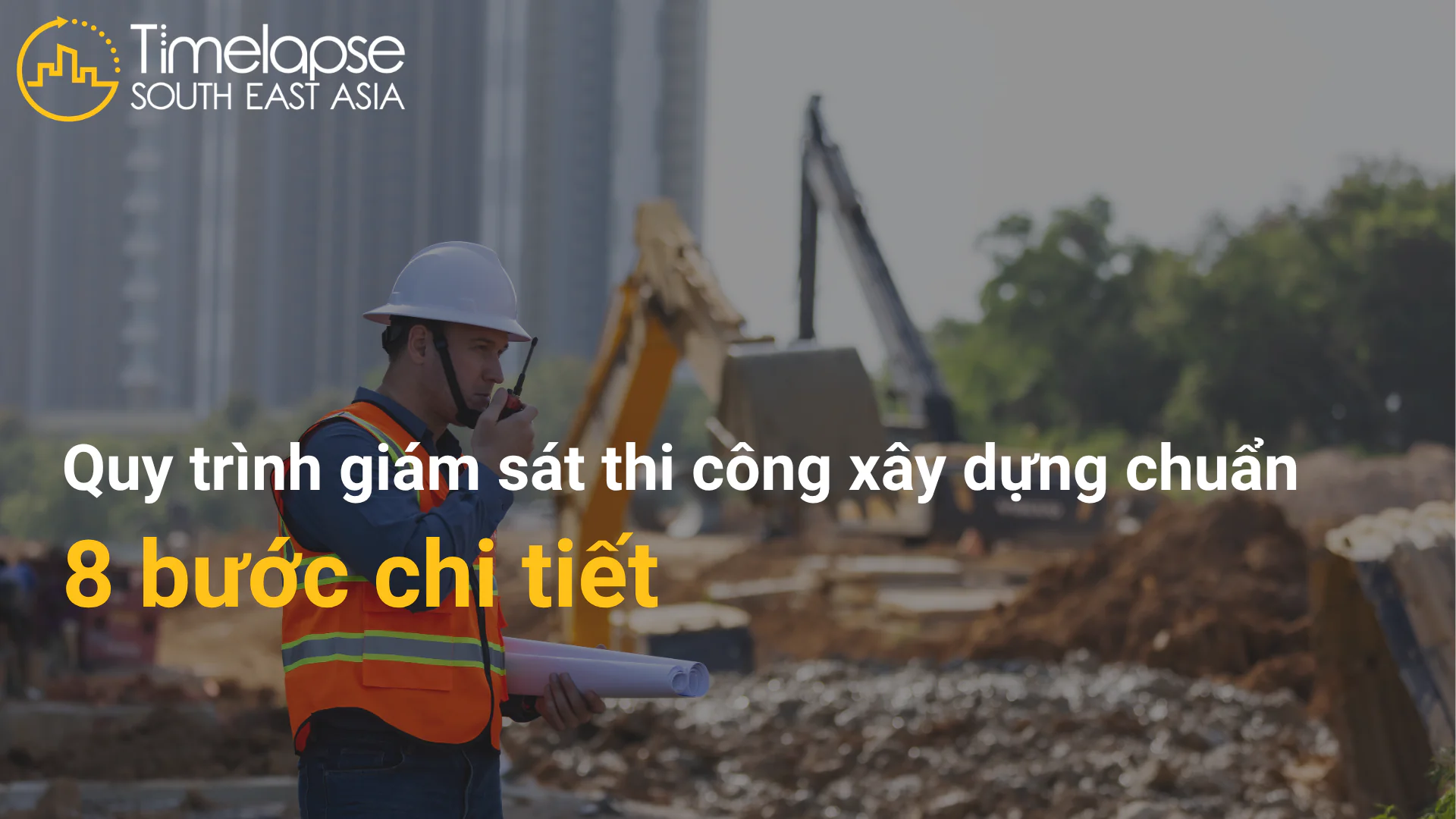 quy trình giám sát thi công xây dựng - 8 bước chuẩn